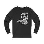 Only Love Can Conquer Hate Grafitti  Long Sleeve